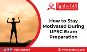 How to Stay Motivated During UPSC Exam Preparation | Ignite IAS